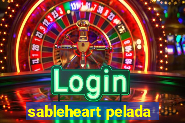 sableheart pelada